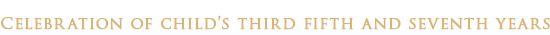 SELEBRATION OF CHILD'S THIRD FIFTH AND SEVENTH YEARS